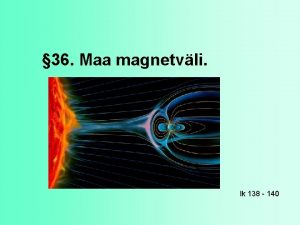 36 Maa magnetvli lk 138 140 Maa magnetvli