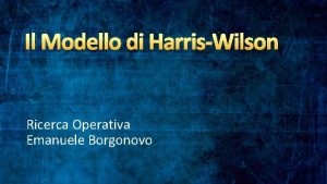 Il Modello di HarrisWilson Ricerca Operativa Emanuele Borgonovo
