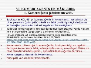 VI KOMERCAENTS UN MKLERIS 1 Komercaenta jdziens un