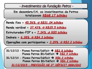 Investimentos da Fundao Petros Em dezembro14 os investimentos