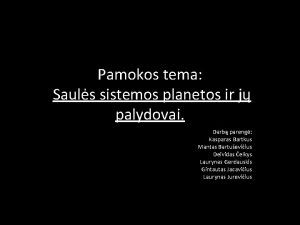 Pamokos tema Sauls sistemos planetos ir j palydovai