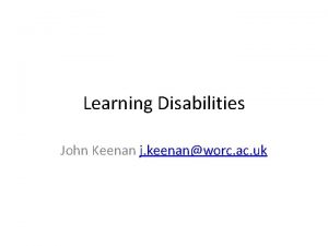 Learning Disabilities John Keenan j keenanworc ac uk