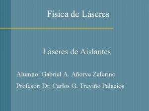 Fsica de Lseres de Aislantes Alumno Gabriel A