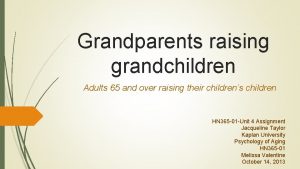 Grandparents raising grandchildren Adults 65 and over raising