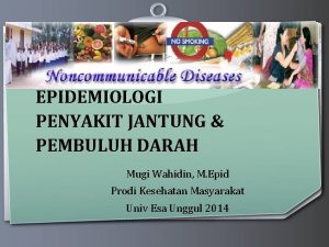 EPIDEMIOLOGI PENYAKIT JANTUNG PEMBULUH DARAH Mugi Wahidin M