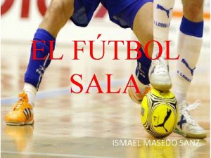 EL FTBOL SALA ISMAEL MASEDO SANZ 1 HISTORIA