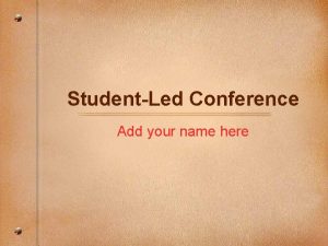 StudentLed Conference Add your name here StudentLed Conference