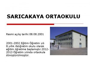 SARICAKAYA ORTAOKULU Resmi al tarihi 08 2001 2002