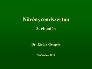 Nvnyrendszertan 3 elads Dr Kirly Gergely 30 October