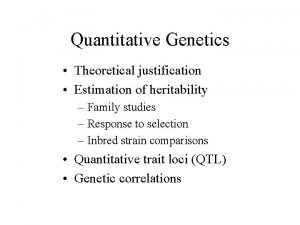 Quantitative Genetics Theoretical justification Estimation of heritability Family