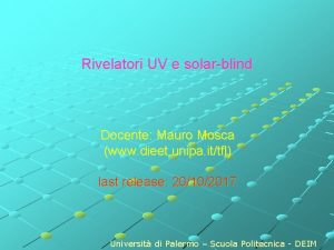 Rivelatori UV e solarblind Docente Mauro Mosca www