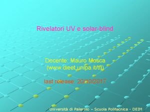 Rivelatori UV e solarblind Docente Mauro Mosca www Rivelatori UV e solarblind Docente Mauro Mosca www
