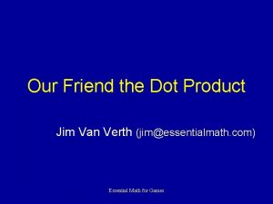 Our Friend the Dot Product Jim Van Verth