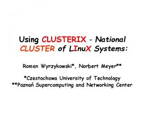 Using CLUSTERIX National CLUSTER of LInu X Systems