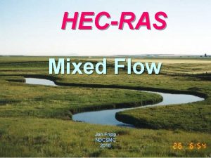 HECRAS Mixed Flow Jon Fripp NDCSMC 2016 Module