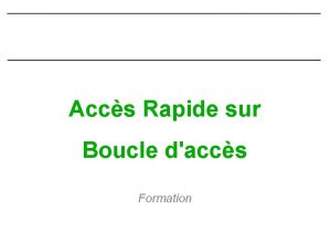 Accs Rapide sur Boucle daccs Formation Accs rapide