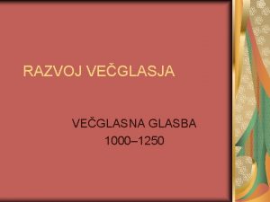 RAZVOJ VEGLASJA VEGLASNA GLASBA 1000 1250 ZNAILNOSTI SREDNJEVEKE