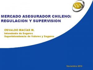 MERCADO ASEGURADOR CHILENO REGULACION Y SUPERVISION OSVALDO MACAS