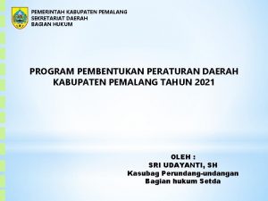 PEMERINTAH KABUPATEN PEMALANG SEKRETARIAT DAERAH BAGIAN HUKUM PROGRAM