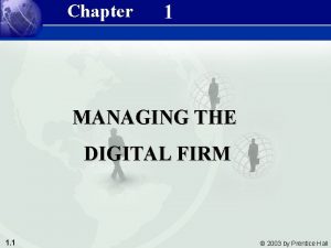 Chapter 1 MANAGING THE DIGITAL FIRM 1 1