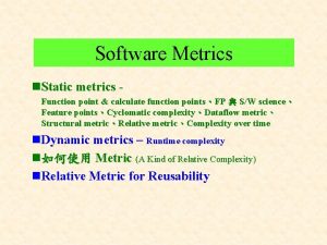 Software Metrics n Static metrics Function point calculate