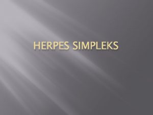 HERPES SIMPLEKS Pengertian Herpes Simpleks adalah penyakit kulit