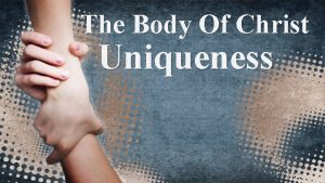 The Body Of Christ Uniqueness The Body Of