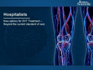 Hospitalists New options for DVT Treatment Beyond the