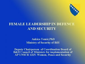 FEMALE LEADERSHIP IN DEFENCE AND SECURITY Ankica Tomi