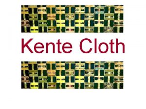 Kente Cloth Kente cloth is traditional material from