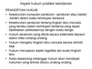 Aspek hukum praktek kebidanan PENGERTIAN HUKUM Keseluruhan kumpulan