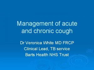 Management of acute and chronic cough Dr Veronica