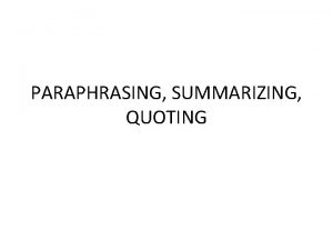 Try to practice paraphrasing summarizing and direct quoting