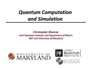 Quantum Computation and Simulation Christopher Monroe Joint Quantum