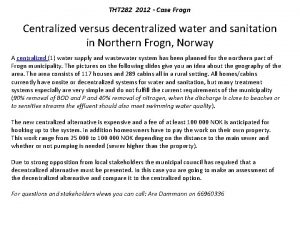 THT 282 2012 Case Frogn Centralized versus decentralized