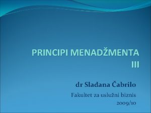 PRINCIPI MENADMENTA III dr Slaana abrilo Fakultet za