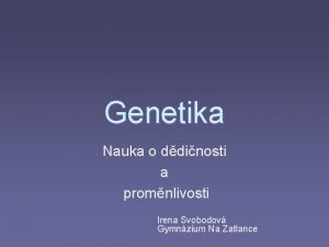 Genetika Nauka o ddinosti a promnlivosti Irena Svobodov
