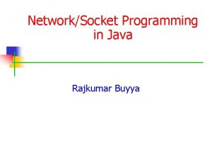 NetworkSocket Programming in Java Rajkumar Buyya Elements of