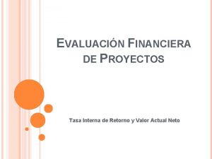 EVALUACIN FINANCIERA DE PROYECTOS Tasa Interna de Retorno