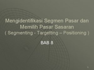 Mengidentifikasi Segmen Pasar dan Memilih Pasar Sasaran Segmenting