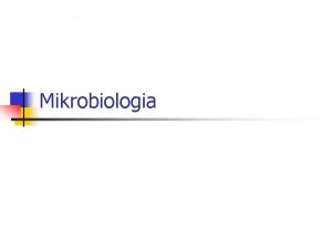 Mikrobiologia Mikrobit n n Yksisoluisia eliit Lisntyvt jakautumalla