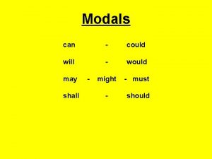 Modals can could will would might must should
