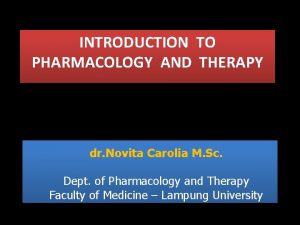 INTRODUCTION TO PHARMACOLOGY AND THERAPY dr Novita Carolia