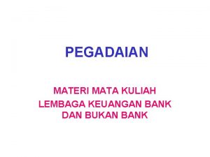 PEGADAIAN MATERI MATA KULIAH LEMBAGA KEUANGAN BANK DAN