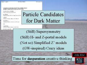 Particle Candidates for Dark Matter Still Supersymmetry Still