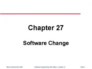 Chapter 27 Software Change Ian Sommerville 2000 Software