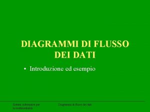 DIAGRAMMI DI FLUSSO DEI DATI Introduzione ed esempio