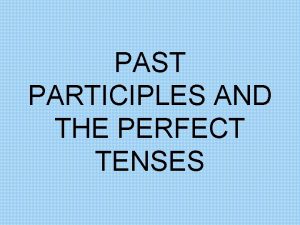 Present perfect tense - past participles