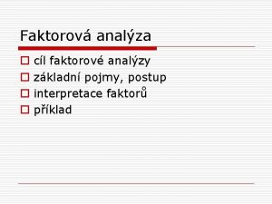 Faktorov analza o o cl faktorov analzy zkladn