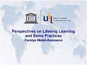 Perspectives on Lifelong Learning and Some Practices Carolyn